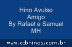 Hino Avulso Rafael e Samuel AMIGO