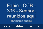 Fabio - CCB - 396 - Senhor, reunidos aqui